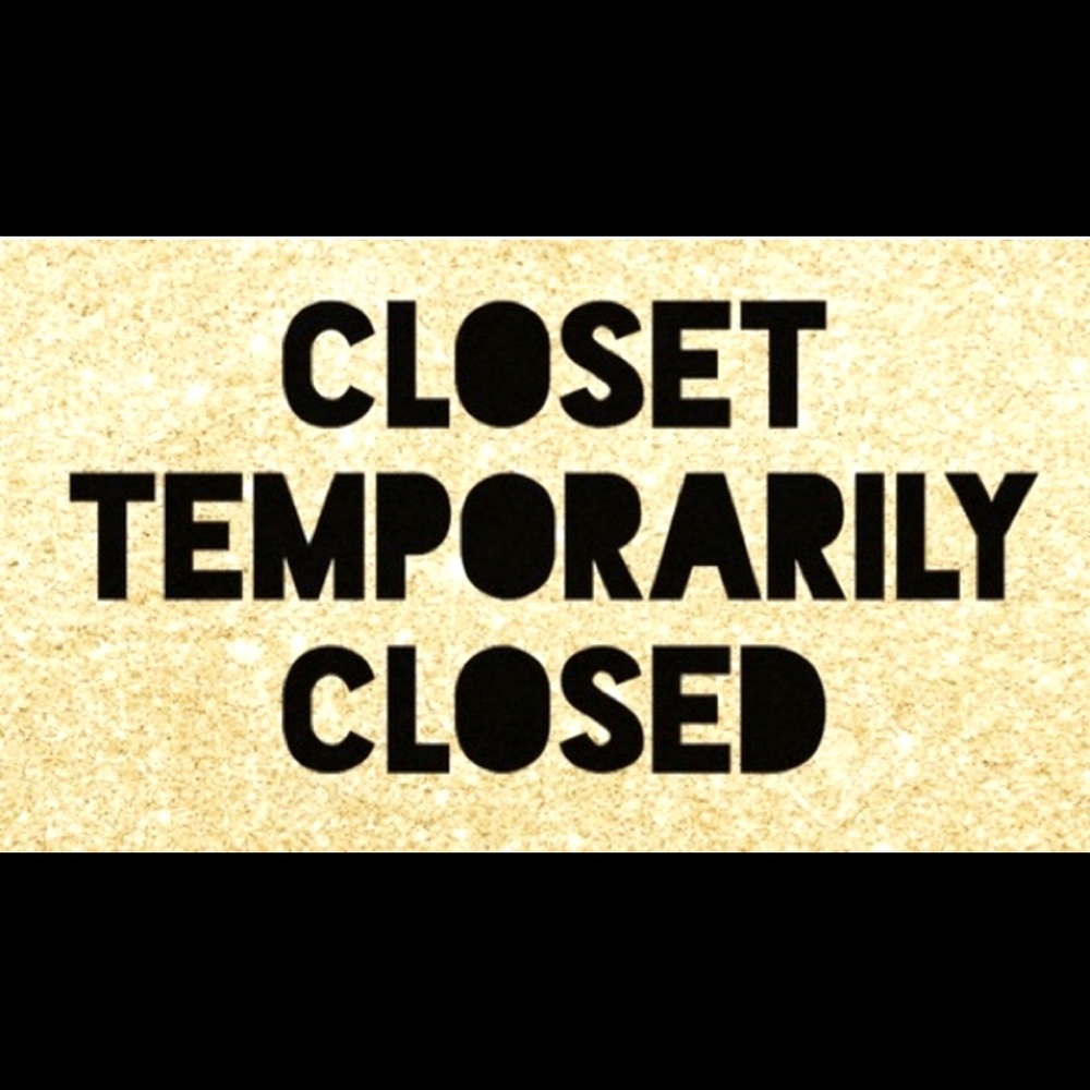 Closet is closed for now, sorry!